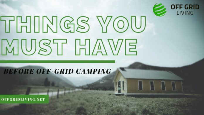 Things You Must Have Before Off-Grid Camping-offgrdiliving.net