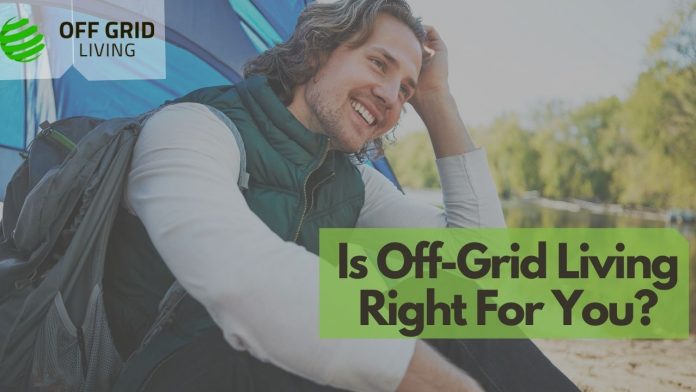 Is Off-Grid Living Right For You-offgridliving.net